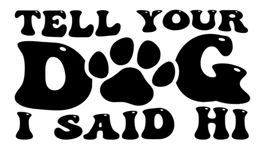 Tell Your Dog I Said Hi